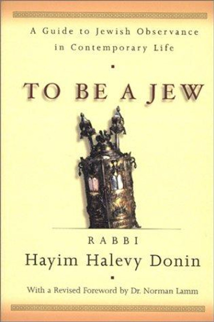 To Be A Jew: A Guide To Jewish Observance In Contemporary Life front cover by Hayim Halevy Donin, ISBN: 0465086322