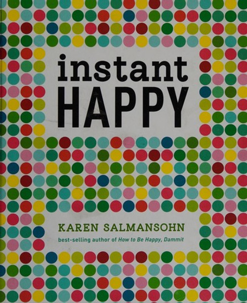 Instant Happy: 10-Second Attitude Makeovers front cover by Karen Salmansohn, ISBN: 160774368X
