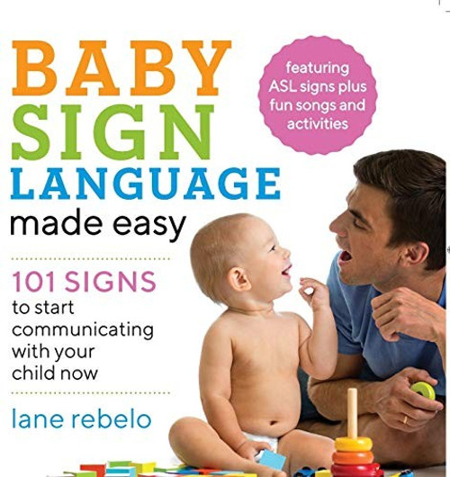 Baby Sign Language Made Easy: 101 Signs to Start Communicating with Your Child Now (Baby Sign Language Guides) front cover by Lane Rebelo, ISBN: 1641520779