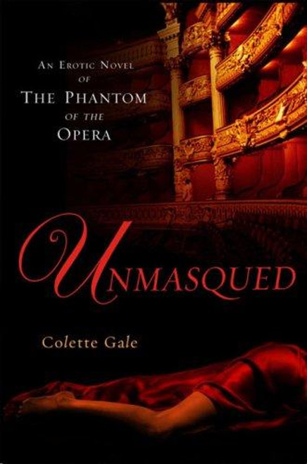 Unmasqued: An Erotic Novel of The Phantom of The Opera front cover by Colette Gale, ISBN: 0451221370