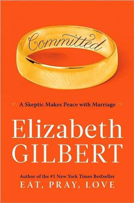 Committed: a Skeptic Makes Peace with Marriage front cover by Elizabeth Gilbert, ISBN: 0670021652