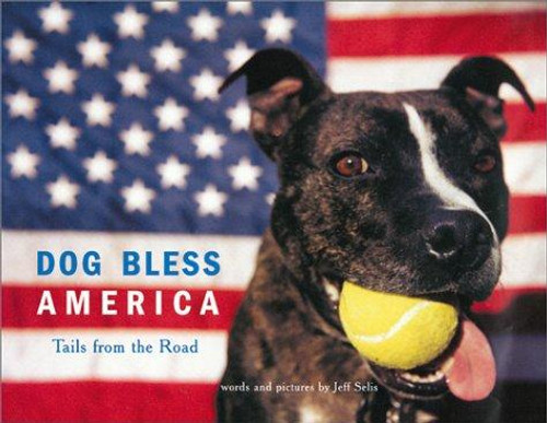 Dog Bless America: Tails from the Road front cover by Jeff Selis, ISBN: 0811828301