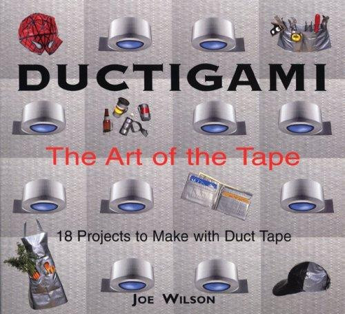 Ductigami: The Art of the Tape front cover by Joe Wilson, ISBN: 1550464299