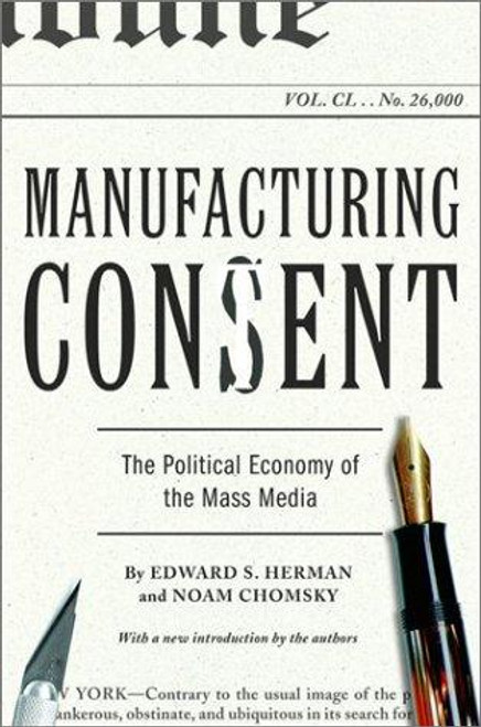 Manufacturing Consent: The Political Economy of the Mass Media front cover by Edward S. Herman,Noam Chomsky, ISBN: 0375714499