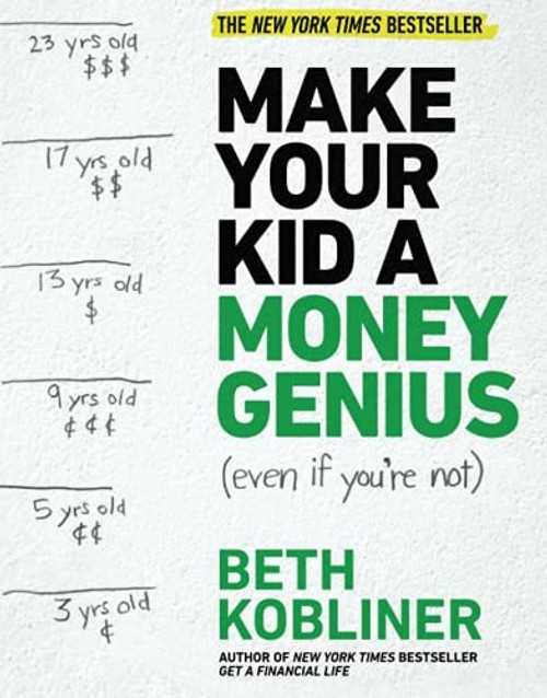 Make Your Kid A Money Genius (Even If You're Not): A Parents' Guide for Kids 3 to 23 front cover by Beth Kobliner, ISBN: 1476766819