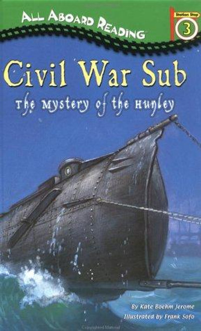 Civil War Sub: the Mystery of the Hunley: The Mystery of the Hunley (Penguin Young Readers, Level 4) front cover by Kate Boehm Jerome, ISBN: 0448425971