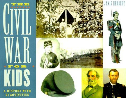 The Civil War for Kids: A History with 21 Activities (14) (For Kids series) front cover by Janis Herbert, ISBN: 1556523556