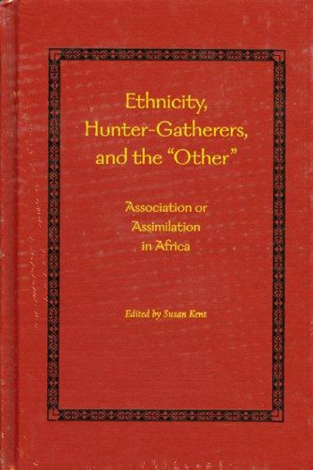 Ethnicity, Hunter-Gatherers, and the "Other" front cover by Susan Kent, ISBN: 1588340600