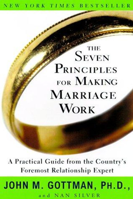 Seven Principles for Making Marriage Work front cover by John Mordechai Gottman, Nan Silver, John Gottman, ISBN: 0609805797