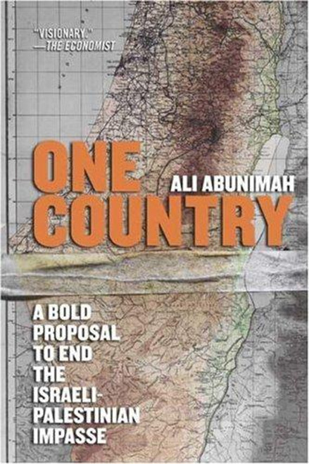 One Country: A Bold Proposal to End the Israeli-Palestinian Impasse front cover by Ali Abunimah, ISBN: 0805086668