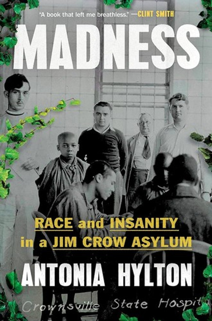 Madness: Race and Insanity in a Jim Crow Asylum front cover by Antonia Hylton, ISBN: 1538723697