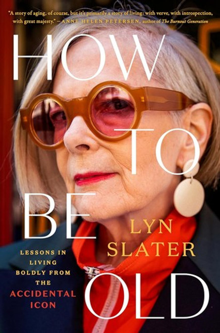 How to Be Old: Lessons in Living Boldly from the Accidental Icon front cover by Lyn Slater, ISBN: 0593471792