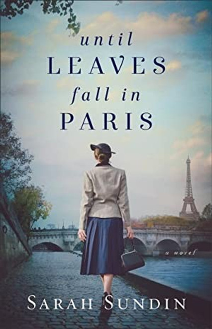 Until Leaves Fall in Paris front cover by Sarah Sundin, ISBN: 0800736370