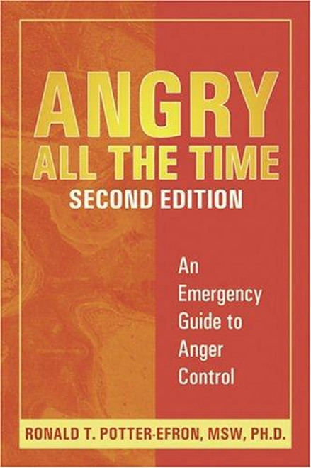 Angry All the Time: An Emergency Guide to Anger Control (Second Edition) front cover by Ronald T. Potter-Efron, ISBN: 1572243929