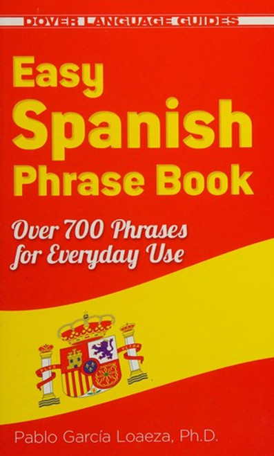 Easy Spanish Phrase Book NEW EDITION: Over 700 Phrases for Everyday Use (Dover Language Guides Spanish) front cover by Dr. Pablo Garcia Loaeza, ISBN: 0486499057