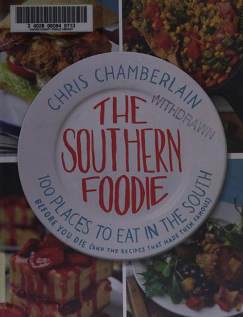 The Southern Foodie: 100 Places to Eat in the South Before You Die (and the Recipes That Made Them Famous) front cover by Chris Chamberlain, ISBN: 1401601634