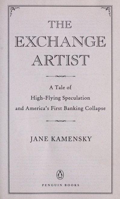 The Exchange Artist: A Tale of High-Flying Speculation and America's First Banking Collapse front cover by Jane Kamensky, ISBN: 0143114905