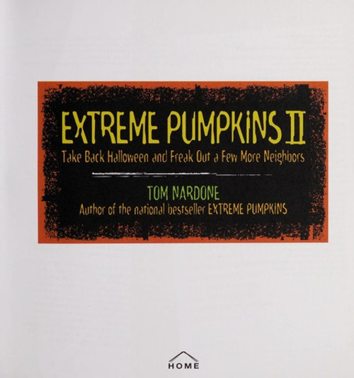 Extreme Pumpkins II: Take Back Halloween and Freak Out a Few More Neighbors front cover by Tom Nardone, ISBN: 1557885338