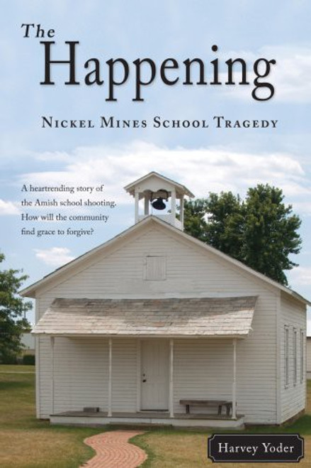The Happening: Nickel Mines School Tragedy front cover by Harvey Yoder, ISBN: 1885270704