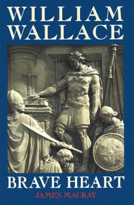 William Wallace: Brave Heart front cover by James MacKay, ISBN: 185158823X