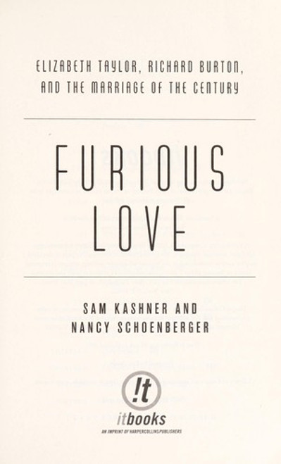 Furious Love: Elizabeth Taylor, Richard Burton, and the Marriage of the Century front cover by Sam Kashner, Nancy Schoenberger, ISBN: 0061562858