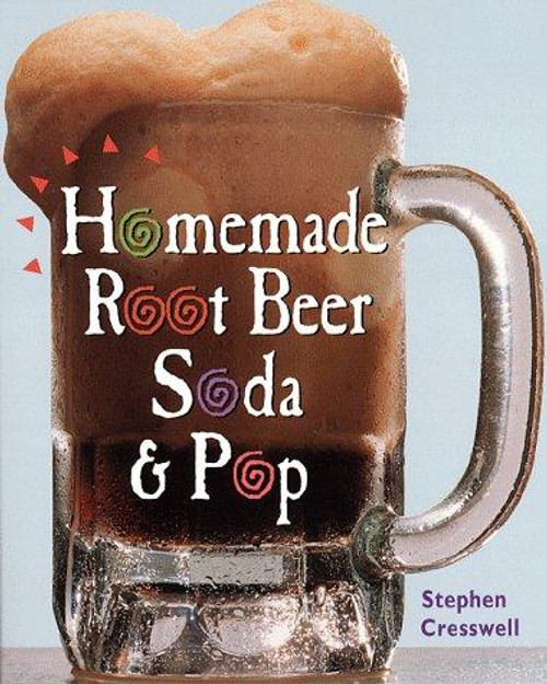 Homemade Root Beer Soda & Pop front cover by Stephen Cresswell, ISBN: 1580170528