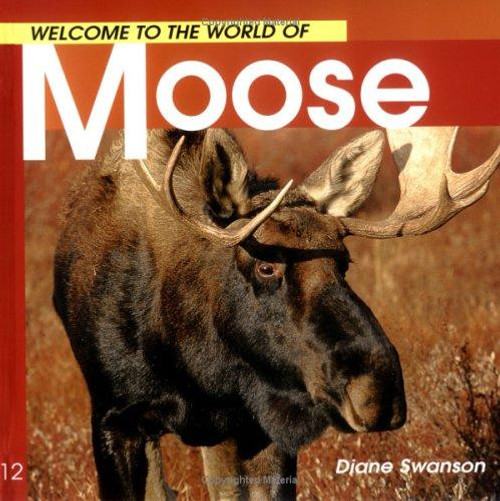 Welcome to the World of Moose (Welcome to the World Series) front cover by Diane Swanson, ISBN: 1551108542