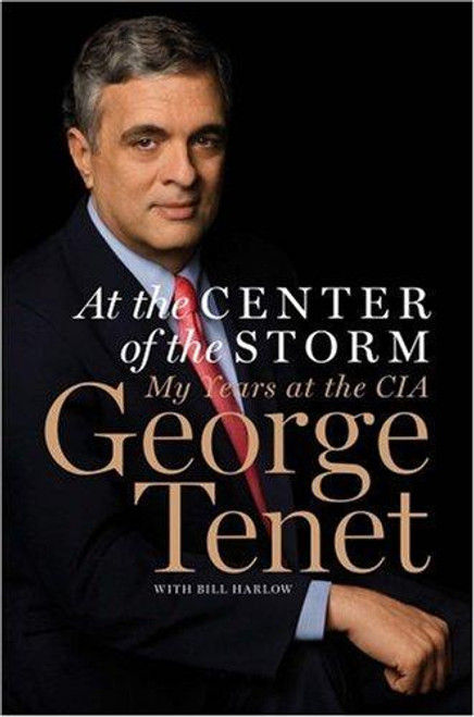 At the Center of the Storm: My Years at the CIA front cover by George Tenet,Bill Harlow, ISBN: 0061147788
