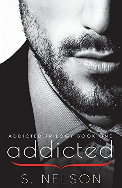 Addicted (Addicted Trilogy) front cover by S. Nelson, ISBN: 1721886389