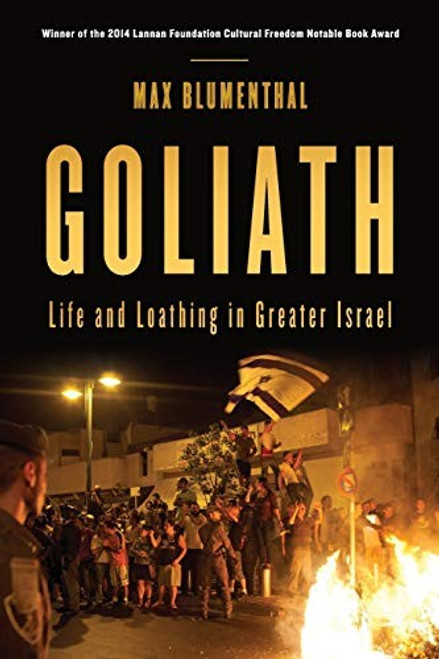 Goliath: Life and Loathing in Greater Israel front cover by Max Blumenthal, ISBN: 1568589514