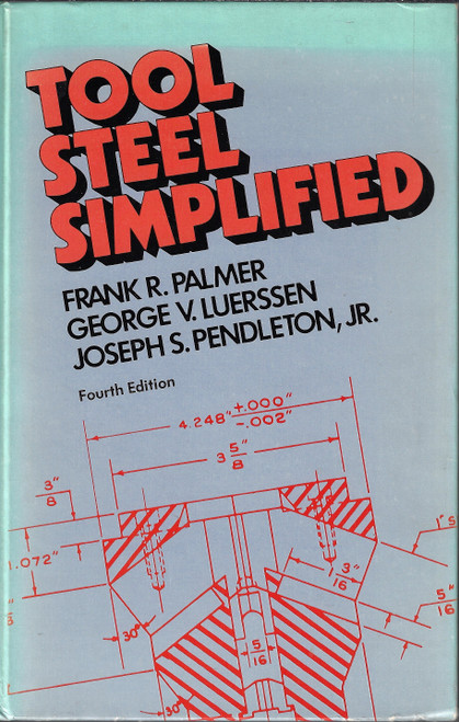 Tool Steel Simplified, 4th Edition front cover by Frank R. Palmer, ISBN: 0801967473
