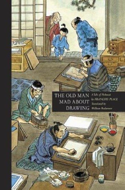 The Old Man Mad about Drawing: A Tale of Hokusai front cover by Francois Place, ISBN: 1567922600