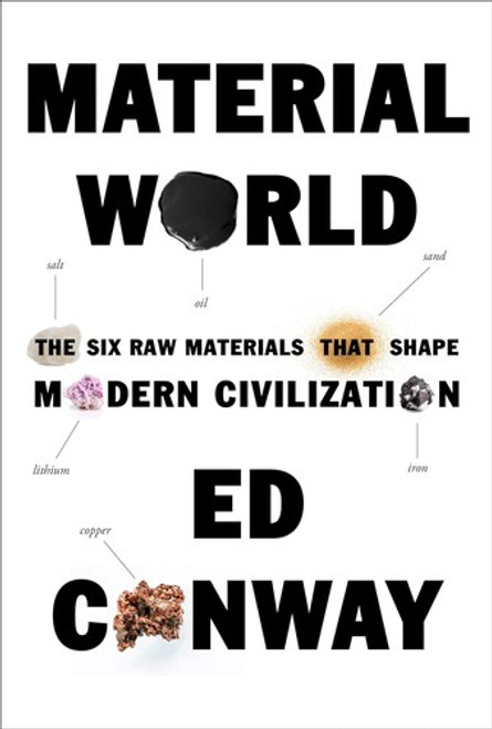 Material World: The Six Raw Materials That Shape Modern Civilization front cover by Ed Conway, ISBN: 0593534344
