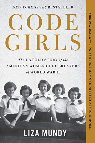 Code Girls: The Untold Story of the American Women Code Breakers of World War II front cover by Liza Mundy, ISBN: 0316352543