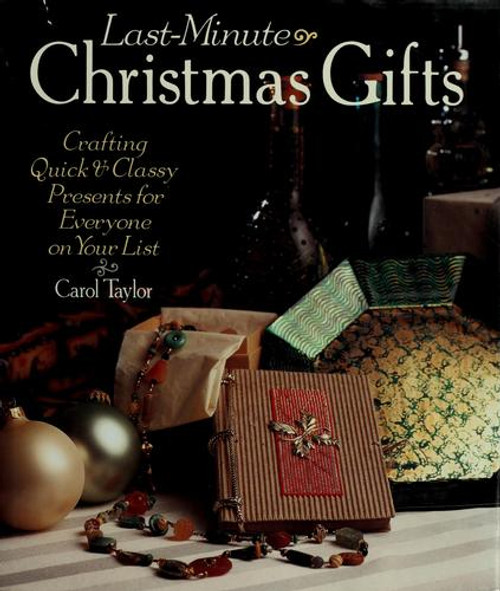 Last-Minute Christmas Gifts: Crafting Quick & Classy Presents for Everyone on Your List front cover by Carol Taylor, ISBN: 0806931957