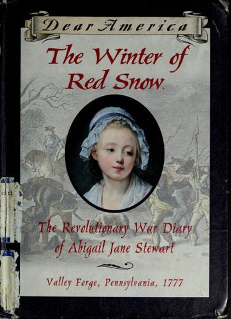 The Winter of Red Snow: the Revolutionary War Diary of Abigail Jane Stewart, Valley Forge, Pennsylvania, 1777 (Dear America) front cover by Kristiana Gregory, ISBN: 0590226533
