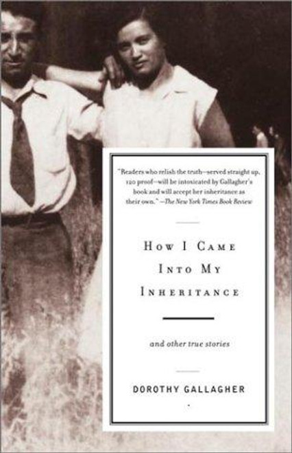 How I Came Into My Inheritance: And Other True Stories front cover by Dorothy Gallagher, ISBN: 0375707506
