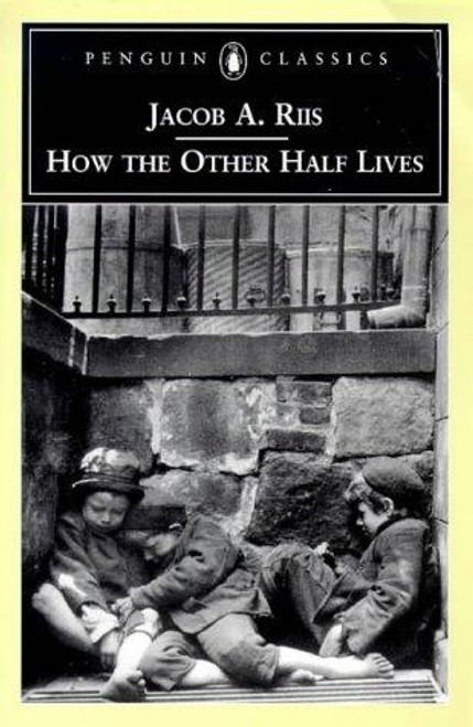 How the Other Half Lives: Studies Among the Tenements of New York front cover by Jacob A. Riis, ISBN: 0140436790