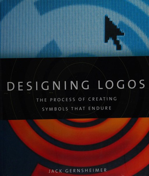 Designing Logos: The Process of Creating Symbols That Endure front cover by Jack Gernsheimer, ISBN: 1581156499