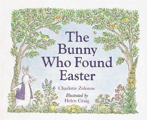 The Bunny Who Found Easter front cover by Charlotte Zolotow, Helen Craig, ISBN: 0618111271