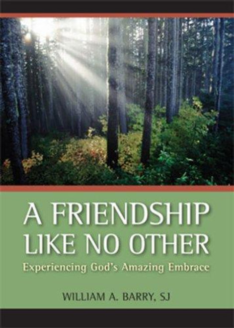 A Friendship Like No Other: Experiencing God's Amazing Embrace front cover by William A. Barry SJ, ISBN: 0829427023