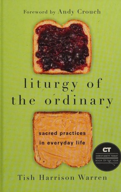 Liturgy of the Ordinary: Sacred Practices in Everyday Life front cover by Tish Harrison Warren,Andy Crouch, ISBN: 0830846786