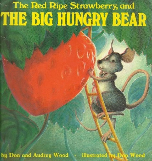 The Little Mouse, The Red Ripe Strawberry and THE BIG HUNGRY BEAR front cover by Don and Audrey Wood, ISBN: 0590225618