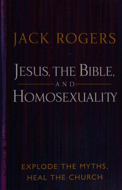 Jesus, the Bible, and Homosexuality: Explode the Myths, Heal the Church front cover by Jack Rogers, ISBN: 0664229395