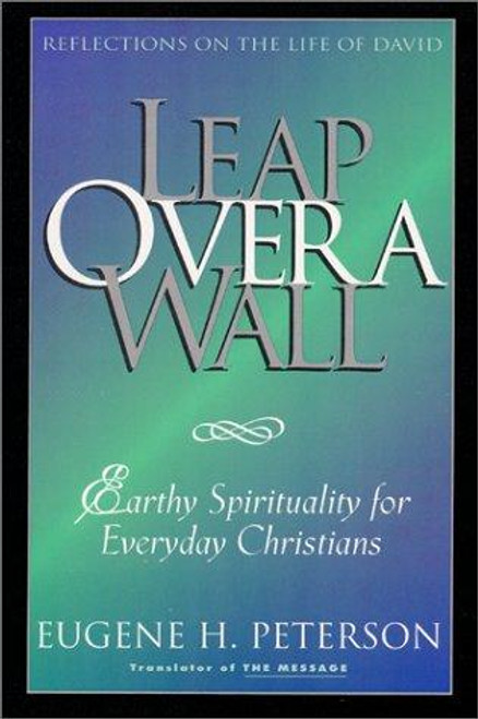 Leap Over a Wall : Earthy Spirituality for Everyday Christians front cover by Eugene H. Peterson, ISBN: 006066522X