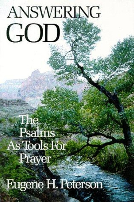 Answering God: The Psalms as Tools for Prayer front cover by Eugene H. Peterson, ISBN: 0060665122