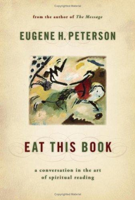 Eat This Book: A Conversation in the Art of Spiritual Reading front cover by Eugene H. Peterson, ISBN: 0802829481