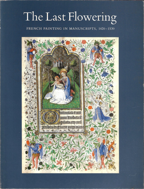 The last flowering: French painting in manuscripts, 1420-1530 : from American collections front cover by John Plummer, ISBN: 0875980791