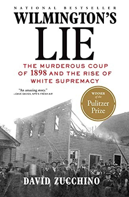 Wilmington's Lie: The Murderous Coup of 1898 and the Rise of White Supremacy front cover by David Zucchino, ISBN: 0802148654