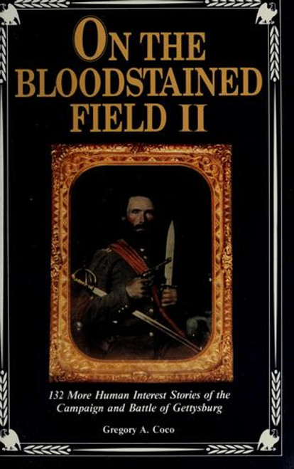 On the Bloodstained Field II: 132 More Human Interest Stories of the Campaign and Battle of Gettysburg front cover by Gregory A. Coco, ISBN: 093963113X